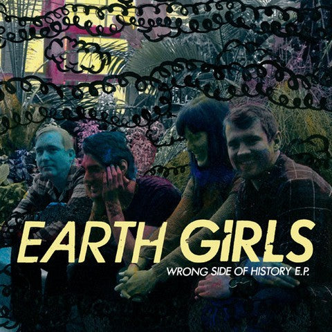 EARTH GIRLS- "Wrong Side of History" 7" EP