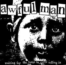 AWFUL MAN- "Waiting For The Tanks To Come Rolling In" 7" EP