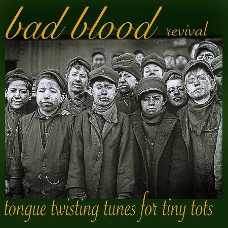 BAD BLOOD REVIVAL- "Tongue Twisting Tunes For Tiny Tots" LP