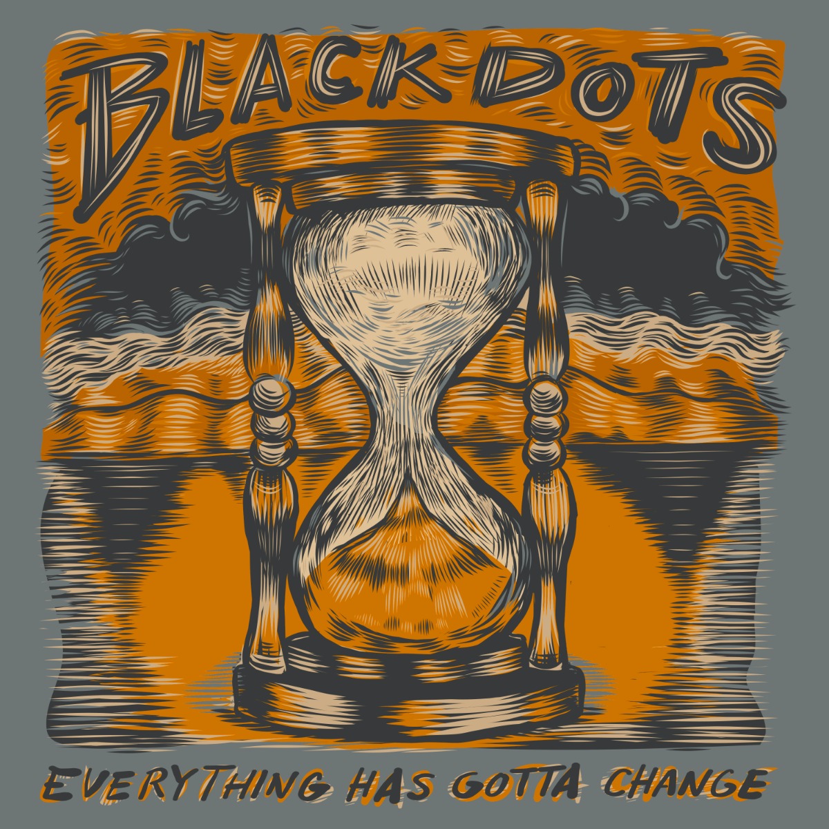 BLACK DOTS- "Everything Has Gotta Change" 12" (Orange w/Screenprint)