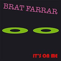 BRAT FARRAR- "It's On Me" 7"- Import
