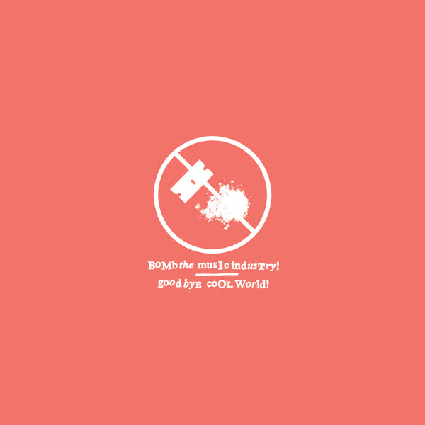 BOMB THE MUSIC INDUSTRY- "Goodbye Cool World" LP