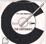 CENTERHITS, THE- "City Girl Friend" 7" EP