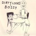 DIRTY LOOKS / BOSSY- Split 7" EP