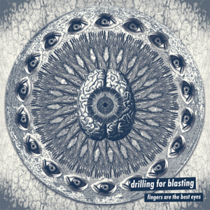 DRILLING FOR BLASTING- "Fingers Are The Best Eyes" LP