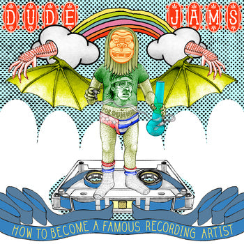 DUDE JAMS- "How To Become A Famous Recording Artist" LP