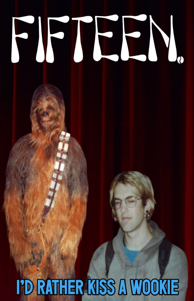 FIFTEEN- "I'd Rather Kiss a Wookie" TAPE