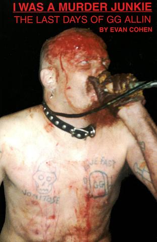 I WAS A MURDER JUNKIE: The Last Days of G.G. Allin BOOK (Evan Cohen)