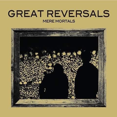 GREAT REVERSALS- "Mere Mortals" LP