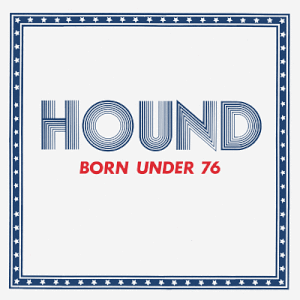 HOUND- "Born Under '76" LP