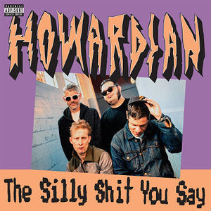 HOWARDIAN- "The Silly Shit We Say" LP