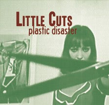 LITTLE CUTS- "Plastic Disaster" 7" EP