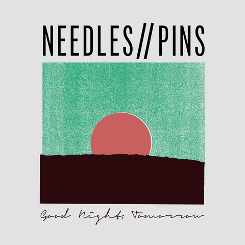 NEEDLES//PINS- "Good Night, Tomorrow" LP