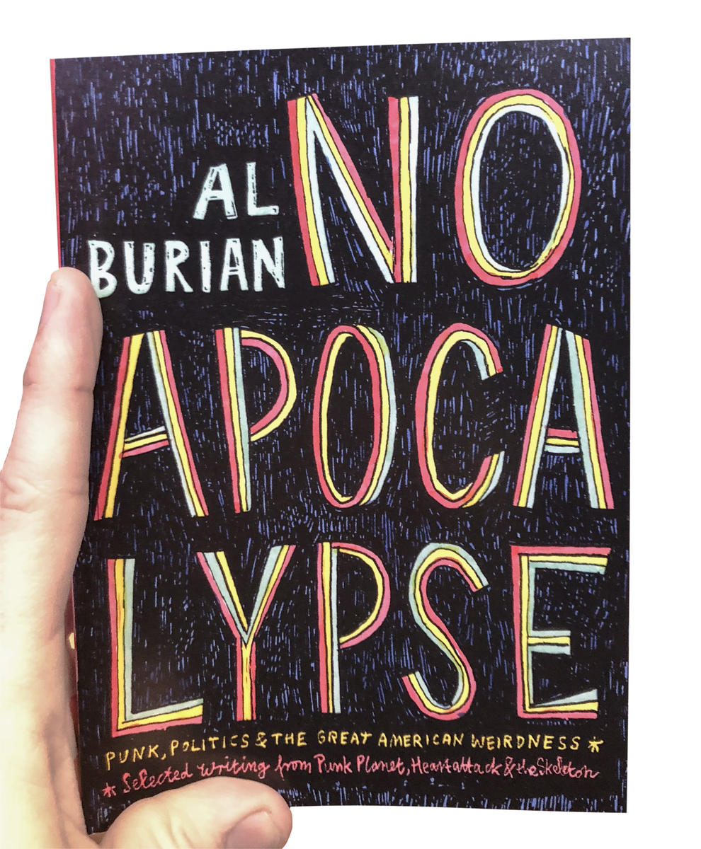 No Apocalypse: Punk, Politics & the Great American Weirdness Book (Al Burian)