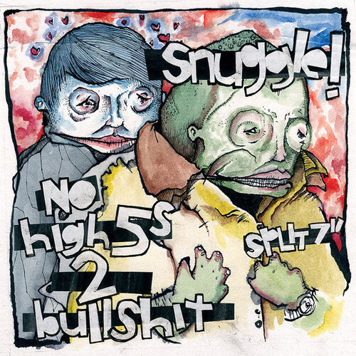 SNUGGLE! / NO HI-FIVES TO BULLSHIT- Split 7"EP