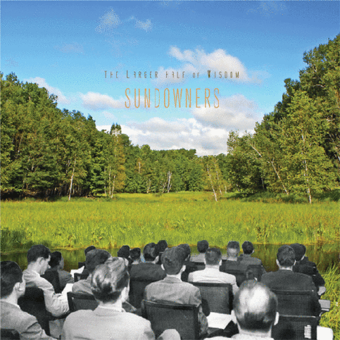 SUNDOWNERS- "The Larger Half Of Wisdom" LP