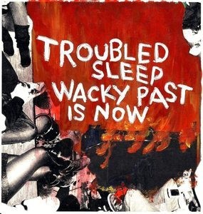 TROUBLED SLEEP- "Wacky Past Is Now" 7" EP