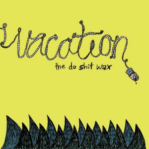 VACATION- "The Do Shit Wax" 10" EP