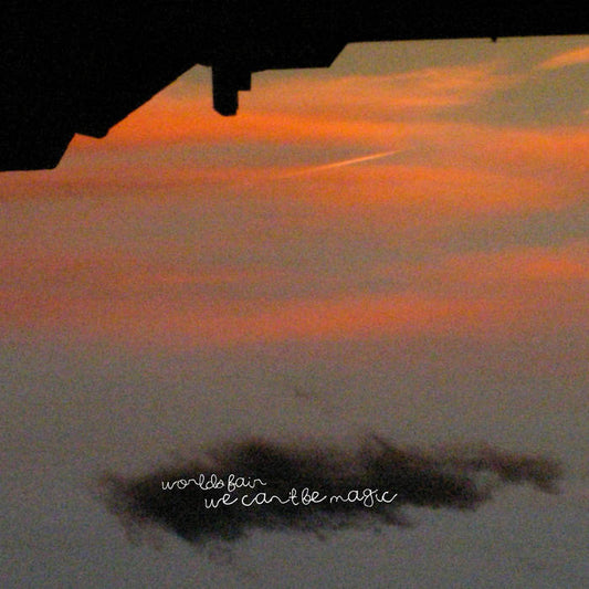 WORLD'S FAIR- "We Can't Be Magic" LP