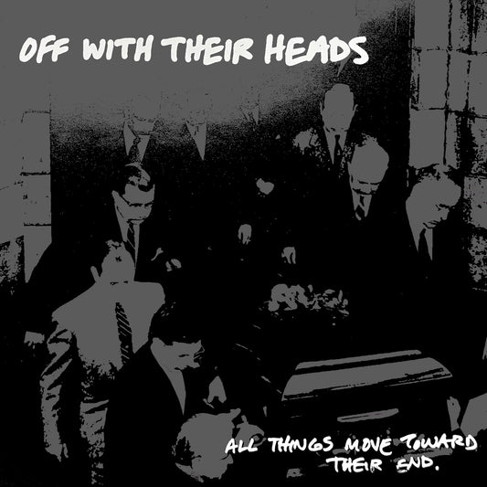 OFF WITH THEIR HEADS- "All Things Move Toward Their End" LP