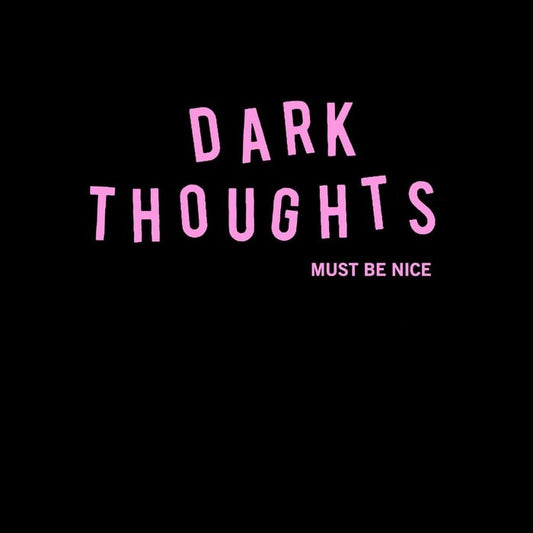 DARK THOUGHTS- "Must Be Nice" LP