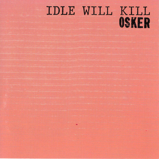 OSKER- "Idle Will Kill" LP