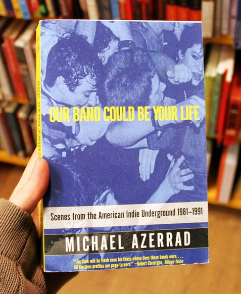 Our Band Could Be Your Life: Scenes from the American Indie Underground 1981-1991 (Michael Azerrad) Book