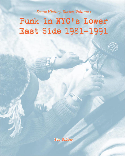 Punk in NYC's Lower East Side 1981-1991 (by Ben Nadler) ZINE