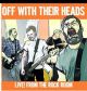 OFF WITH THEIR HEADS- 